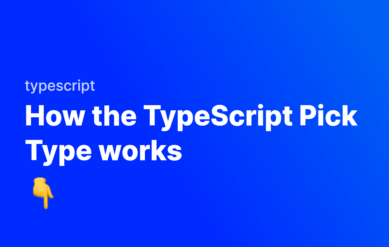 How the TypeScript Pick Type works